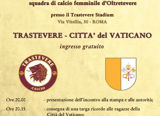 TRASTEVERE – CITTA’ DEL VATICANO: AMICHEVOLE DI CALCIO FEMMINILE, IL 6 GIUGNO, ORE 20.30 ALLO STADIUM