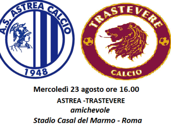 ASTREA -TRASTEVERE, mercoledì 23 agosto ore 16.30 allo Stadio di Casal del Marmo